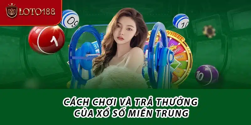 Cách chơi và trả thưởng của Xổ số Miền Trung
