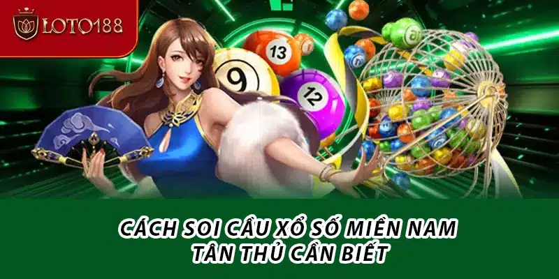 Cách soi cầu Xổ số Miền Nam tân thủ cần biết