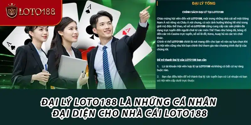 Đại lý Loto188 là những cá nhân đại diện cho nhà cái Loto188