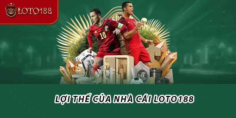 Lợi thế của nhà cái Loto188