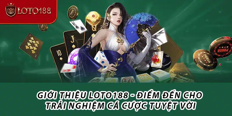 Giới thiệu Loto188 - Điểm đến cho trải nghiệm cá cược tuyệt vời