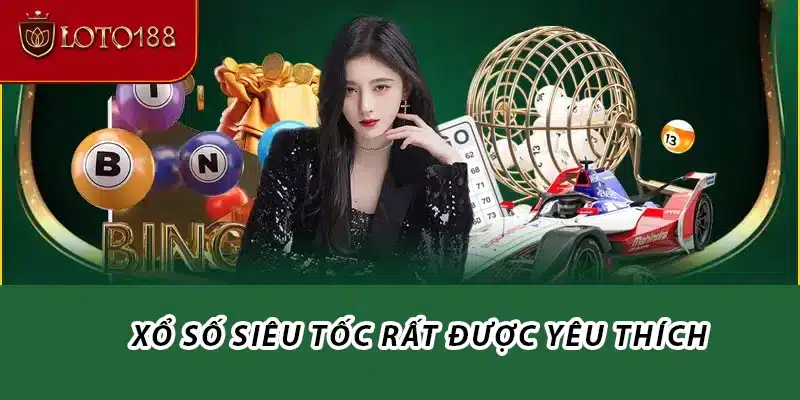 Xổ Số Siêu Tốc rất được yêu thích