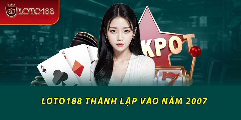 Loto188 thành lập vào năm 2007