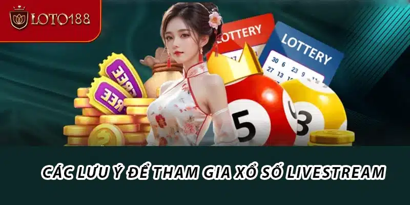 Các lưu ý để tham gia xổ số livestream