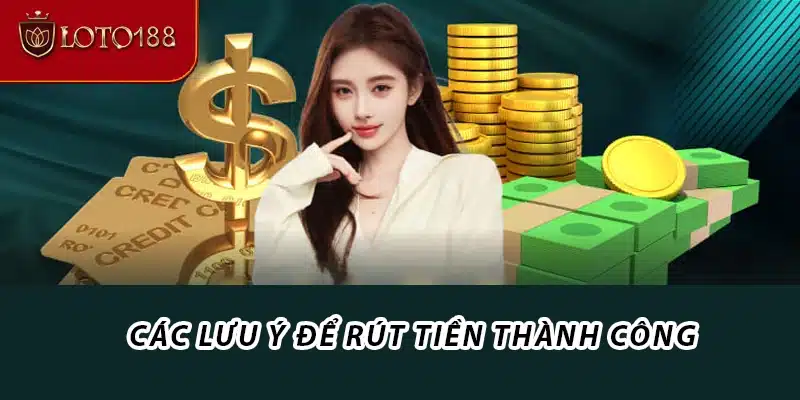 Các lưu ý để rút tiền Loto188 thành công