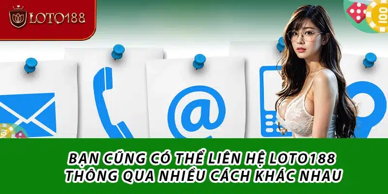 Bạn cũng có thể liên hệ Loto188 thông qua nhiều cách khác nhau
