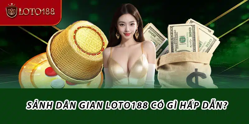 Sảnh Dân gian Loto188 có gì hấp dẫn?
