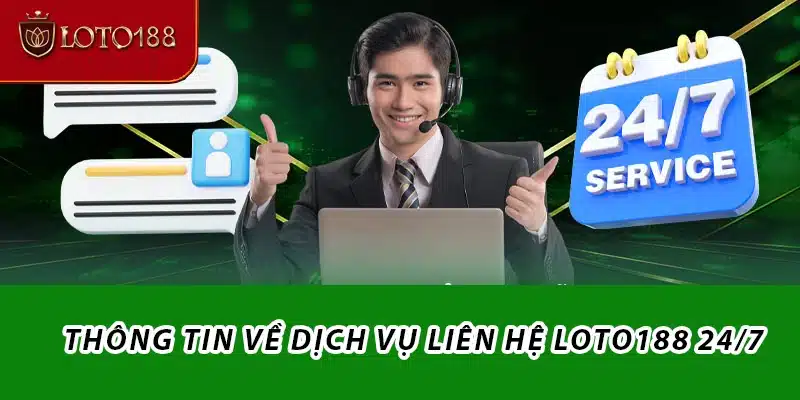 Thông tin về dịch vụ liên hệ Loto188 24/7