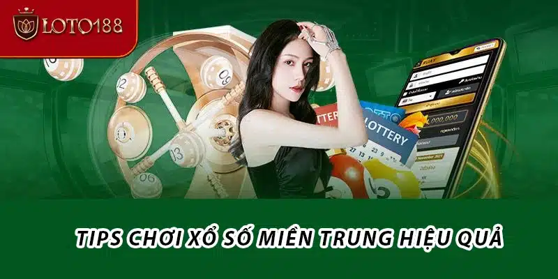 Tips chơi Xổ số Miền Trung hiệu quả